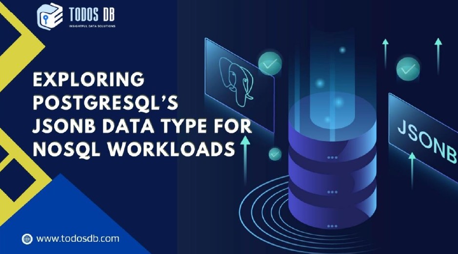 Exploring PostgreSQL’s JSONB Data Type for NoSQL Workloads